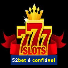 52bet é confiável