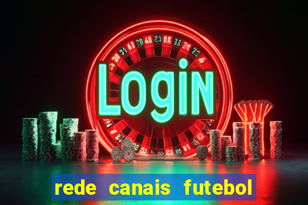 rede canais futebol ao vivo