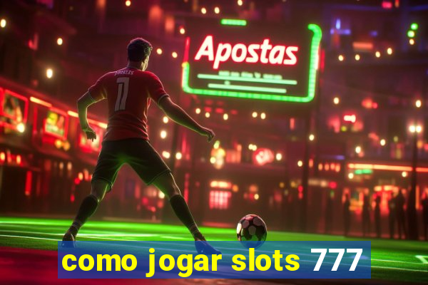 como jogar slots 777