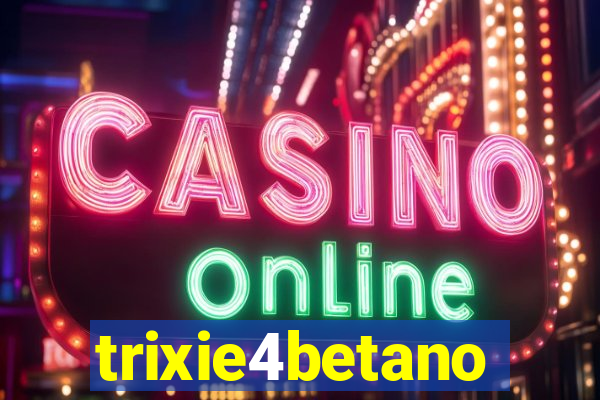 trixie4betano