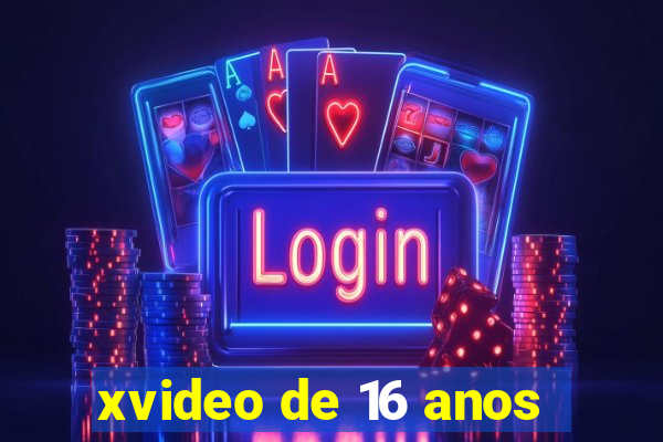 xvideo de 16 anos