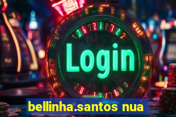 bellinha.santos nua