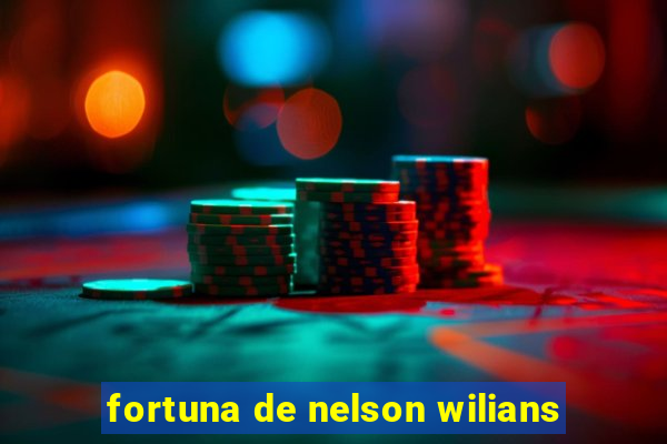fortuna de nelson wilians