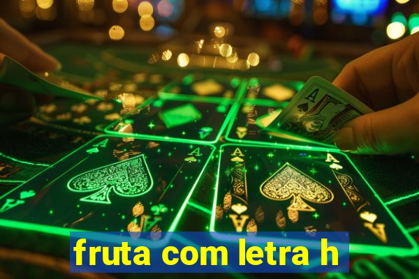 fruta com letra h