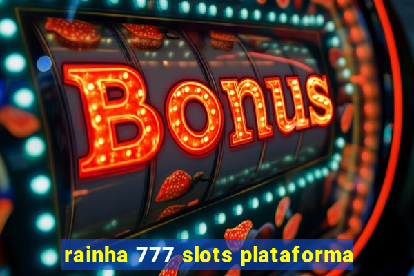 rainha 777 slots plataforma
