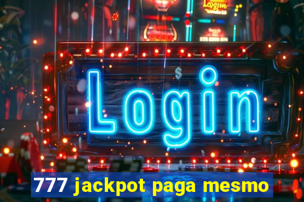 777 jackpot paga mesmo
