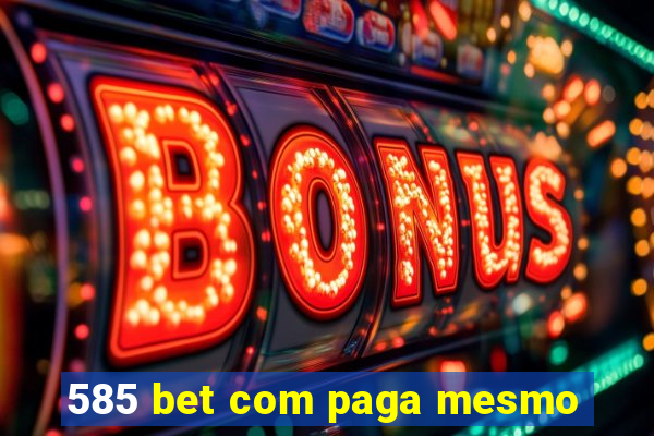 585 bet com paga mesmo