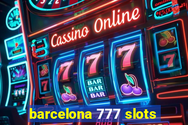 barcelona 777 slots