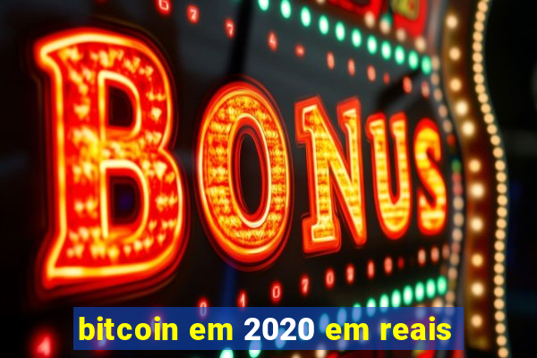 bitcoin em 2020 em reais