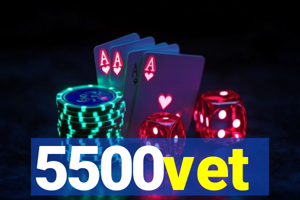 5500vet