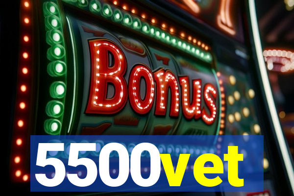 5500vet