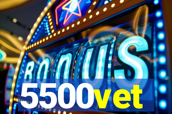 5500vet