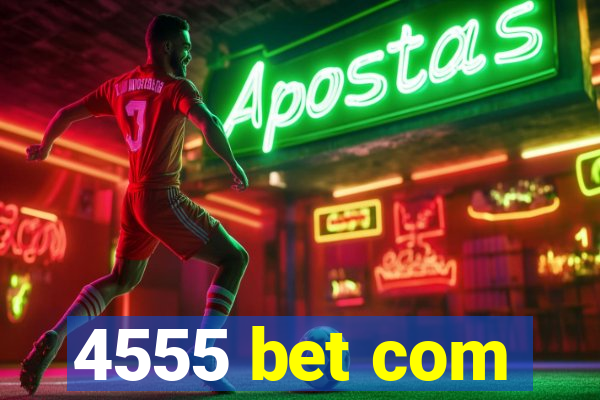 4555 bet com