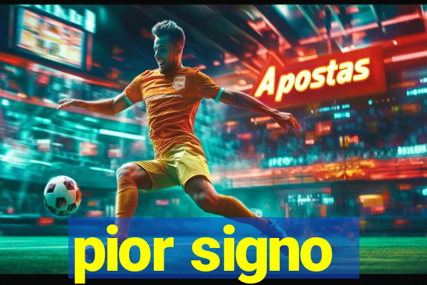 pior signo