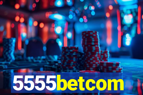 5555betcom