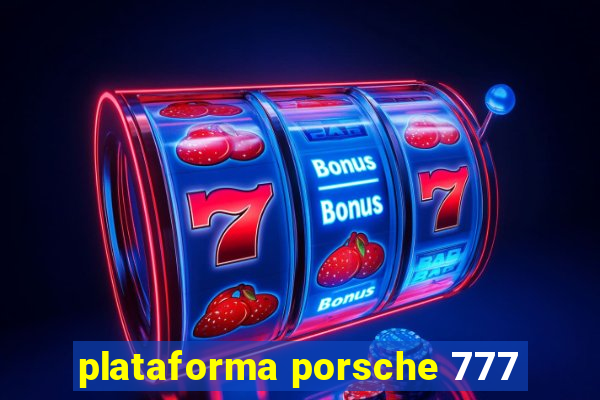 plataforma porsche 777