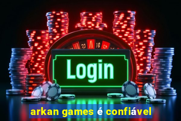 arkan games é confiável