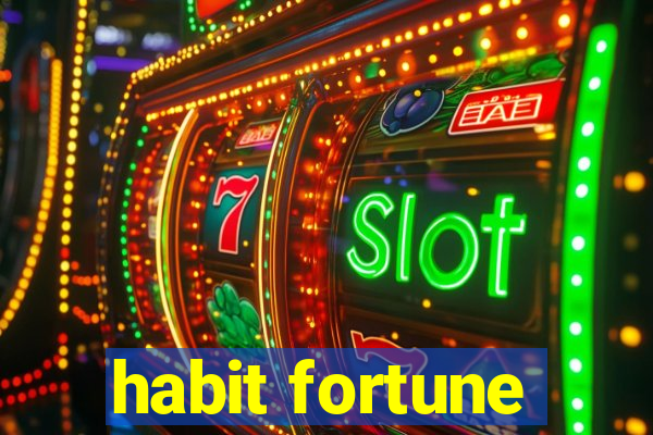 habit fortune