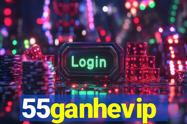 55ganhevip
