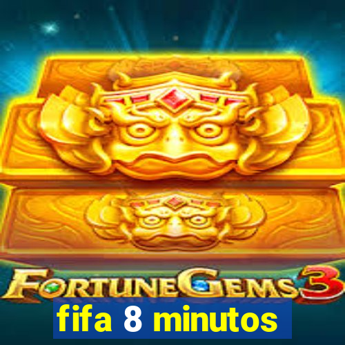 fifa 8 minutos