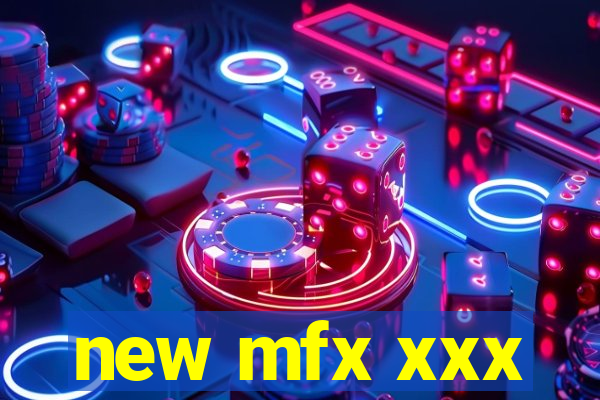 new mfx xxx