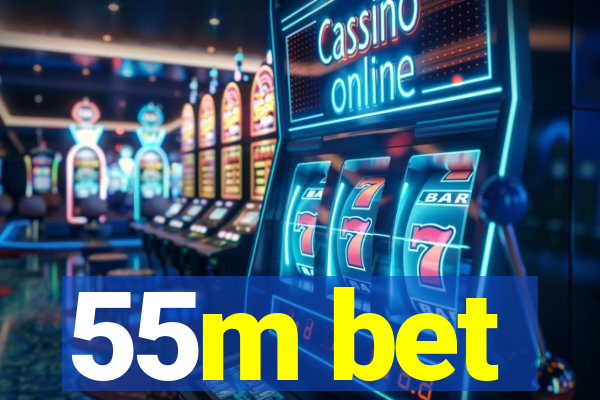 55m bet