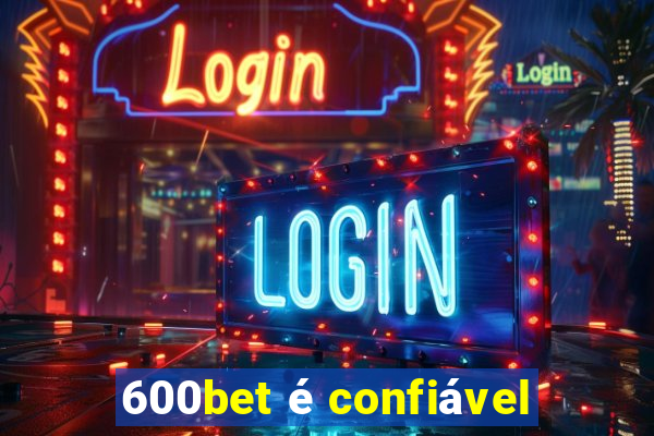 600bet é confiável