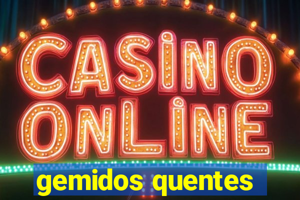 gemidos quentes