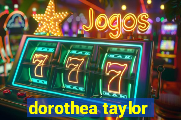 dorothea taylor