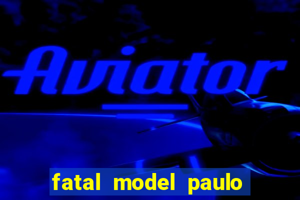 fatal model paulo afonso bahia