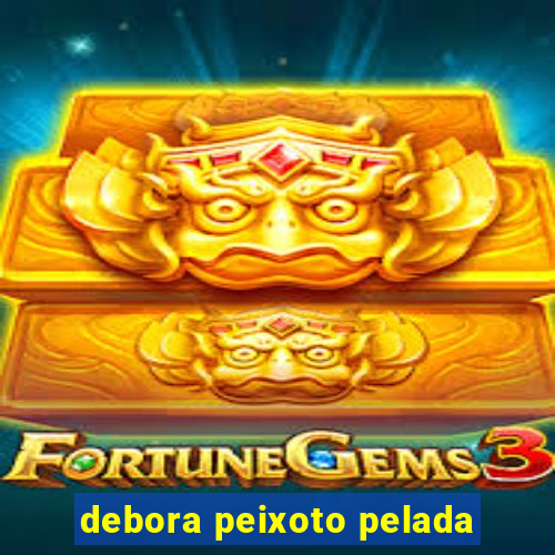 debora peixoto pelada