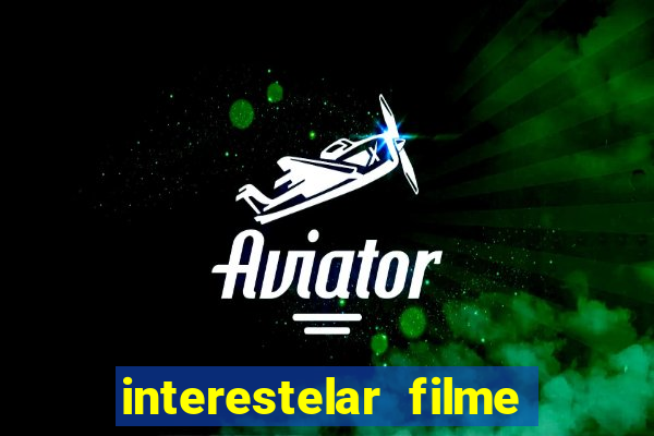 interestelar filme completo dublado google drive interestelar filme