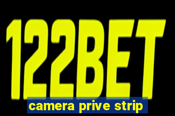 camera prive strip