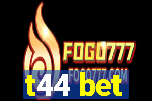 t44 bet