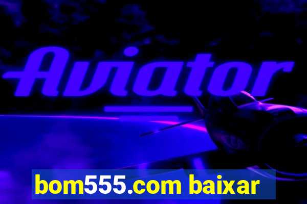 bom555.com baixar