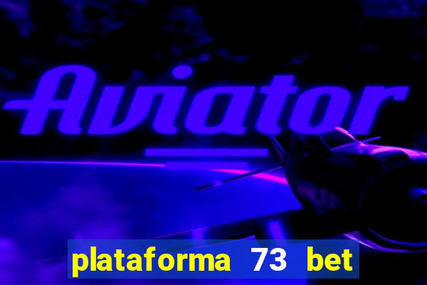 plataforma 73 bet é confiável