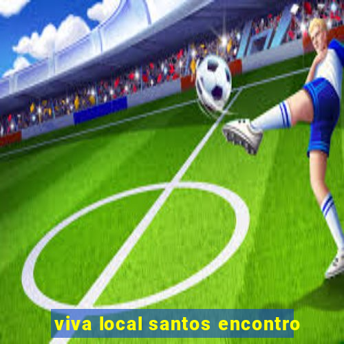 viva local santos encontro