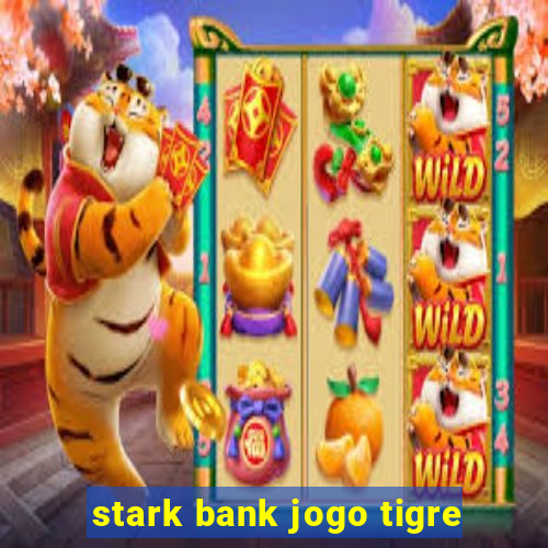 stark bank jogo tigre