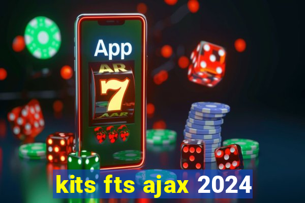 kits fts ajax 2024