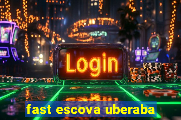 fast escova uberaba