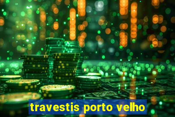 travestis porto velho