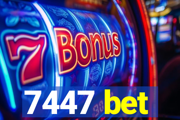 7447 bet