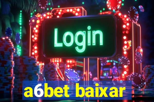 a6bet baixar