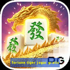 fortune tiger jogar gratis