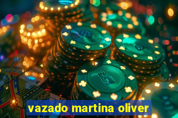 vazado martina oliver