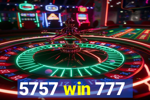 5757 win 777