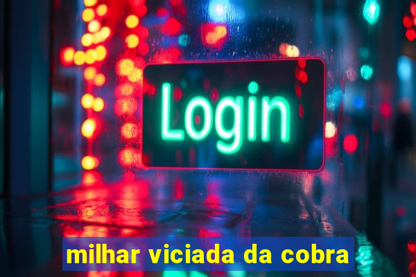 milhar viciada da cobra