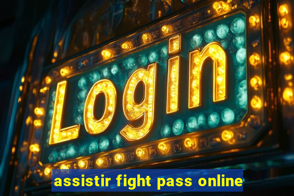 assistir fight pass online