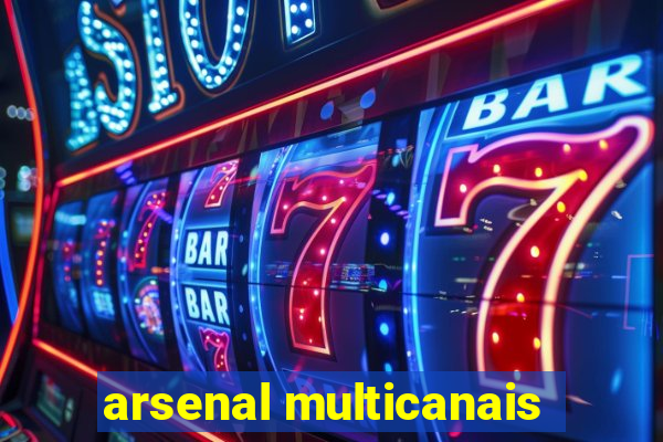arsenal multicanais