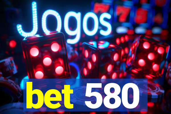 bet 580
